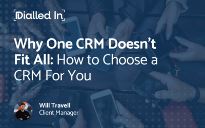 Why One CRM Doesn’t Fit All, How to Choose a CRM For You