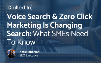 Voice Search & Zero Click Marketing are Changing Search: What SME’s Need To Know