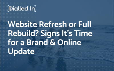 Website Refresh or Full Rebuild? Signs It’s Time for a Brand & Online Update